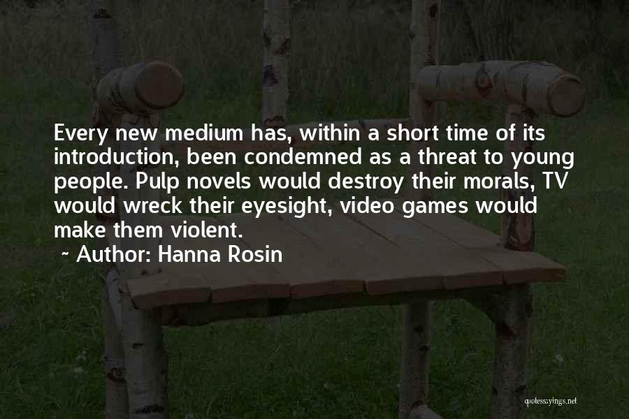 Hanna Rosin Quotes: Every New Medium Has, Within A Short Time Of Its Introduction, Been Condemned As A Threat To Young People. Pulp