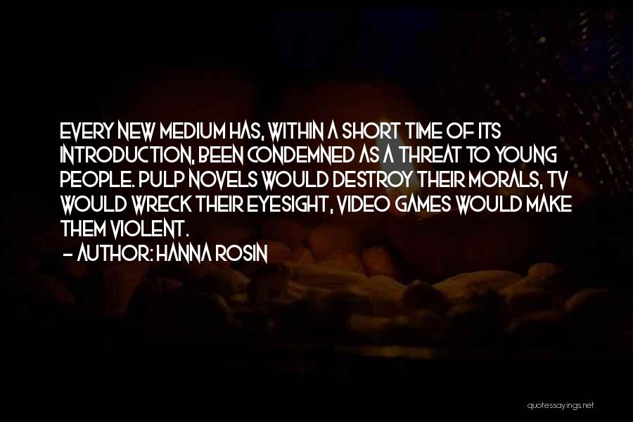 Hanna Rosin Quotes: Every New Medium Has, Within A Short Time Of Its Introduction, Been Condemned As A Threat To Young People. Pulp