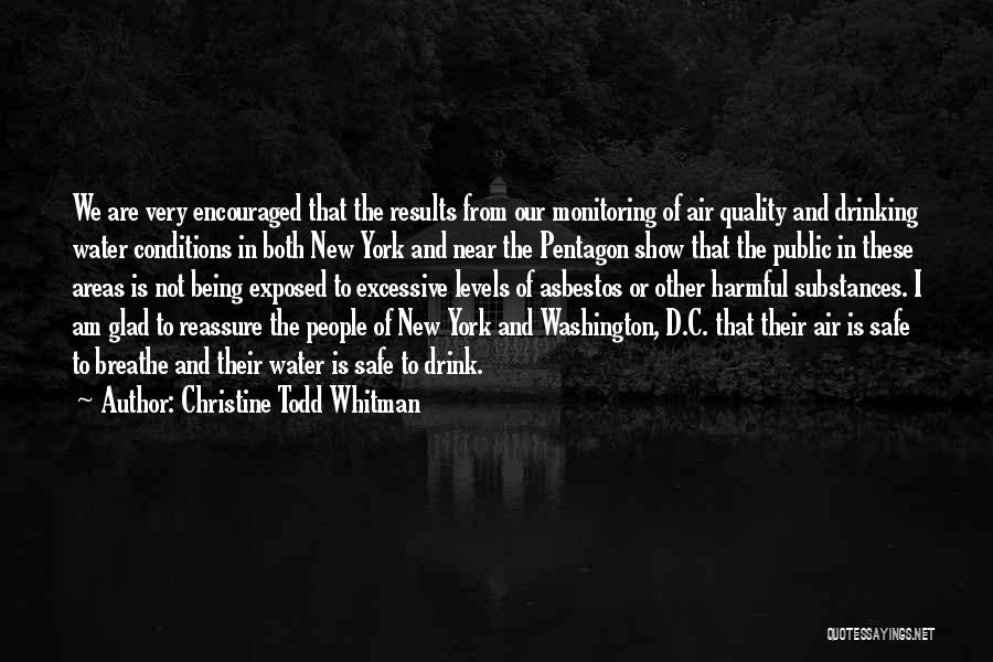 Christine Todd Whitman Quotes: We Are Very Encouraged That The Results From Our Monitoring Of Air Quality And Drinking Water Conditions In Both New