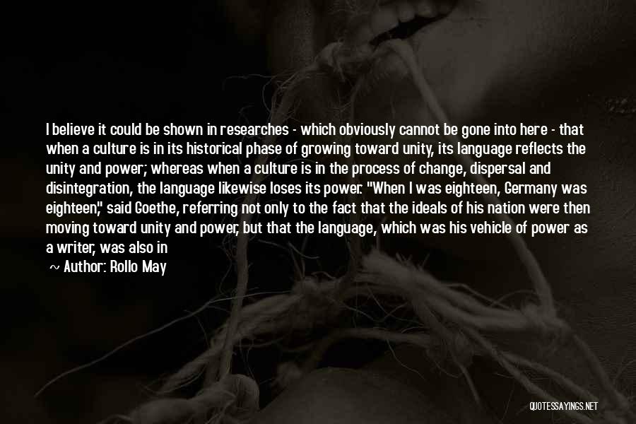Rollo May Quotes: I Believe It Could Be Shown In Researches - Which Obviously Cannot Be Gone Into Here - That When A