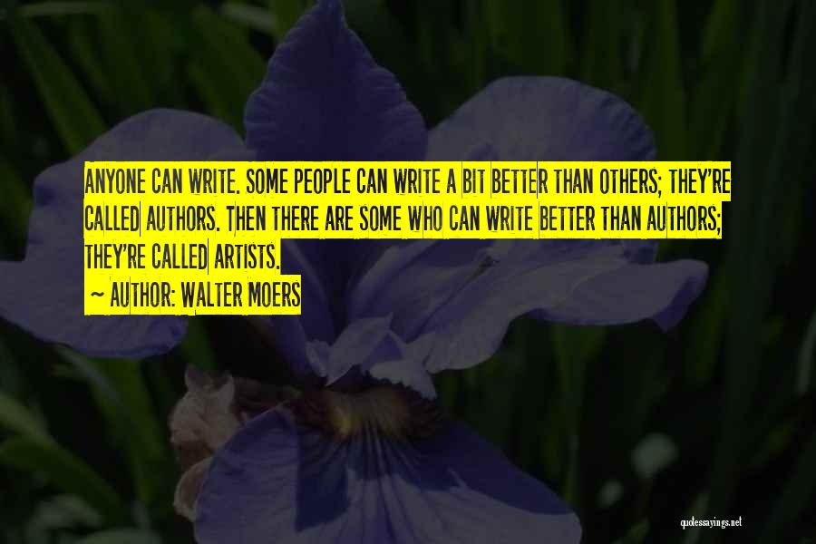 Walter Moers Quotes: Anyone Can Write. Some People Can Write A Bit Better Than Others; They're Called Authors. Then There Are Some Who
