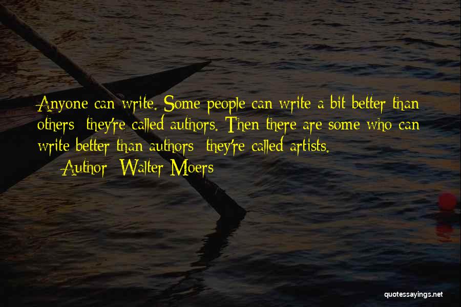 Walter Moers Quotes: Anyone Can Write. Some People Can Write A Bit Better Than Others; They're Called Authors. Then There Are Some Who