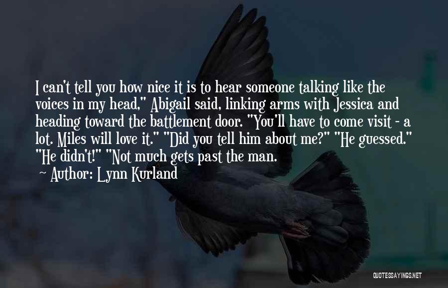 Lynn Kurland Quotes: I Can't Tell You How Nice It Is To Hear Someone Talking Like The Voices In My Head, Abigail Said,