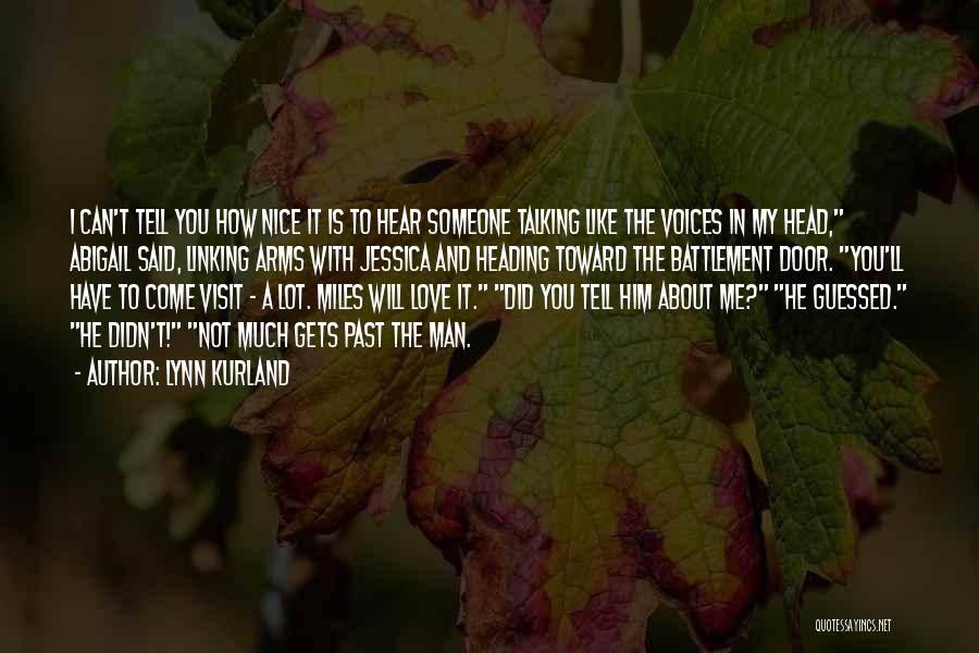 Lynn Kurland Quotes: I Can't Tell You How Nice It Is To Hear Someone Talking Like The Voices In My Head, Abigail Said,