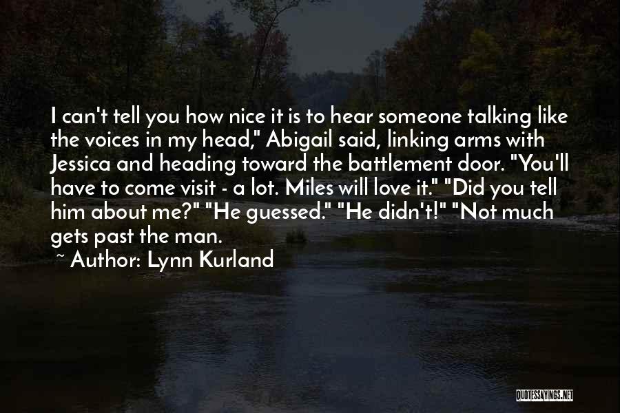 Lynn Kurland Quotes: I Can't Tell You How Nice It Is To Hear Someone Talking Like The Voices In My Head, Abigail Said,