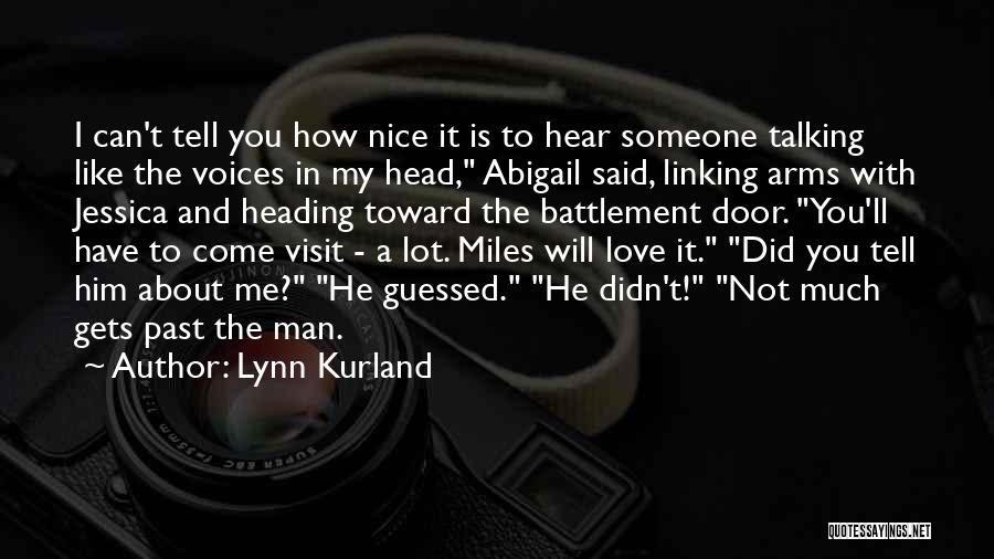 Lynn Kurland Quotes: I Can't Tell You How Nice It Is To Hear Someone Talking Like The Voices In My Head, Abigail Said,