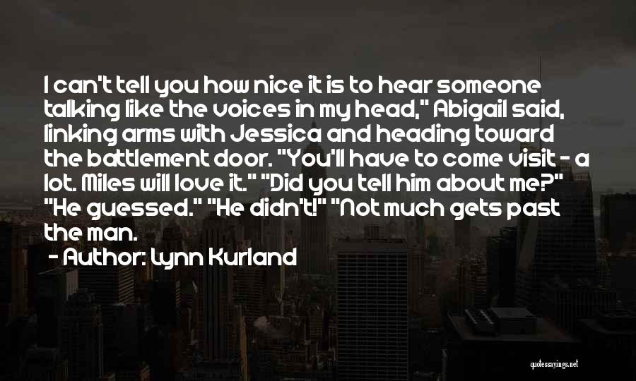 Lynn Kurland Quotes: I Can't Tell You How Nice It Is To Hear Someone Talking Like The Voices In My Head, Abigail Said,