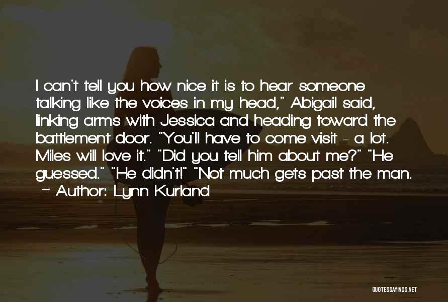 Lynn Kurland Quotes: I Can't Tell You How Nice It Is To Hear Someone Talking Like The Voices In My Head, Abigail Said,