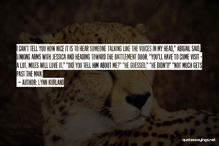 Lynn Kurland Quotes: I Can't Tell You How Nice It Is To Hear Someone Talking Like The Voices In My Head, Abigail Said,