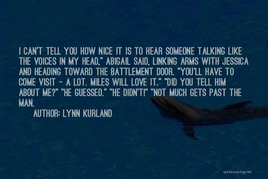 Lynn Kurland Quotes: I Can't Tell You How Nice It Is To Hear Someone Talking Like The Voices In My Head, Abigail Said,