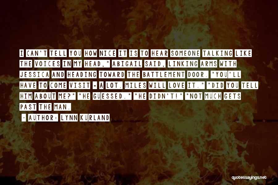 Lynn Kurland Quotes: I Can't Tell You How Nice It Is To Hear Someone Talking Like The Voices In My Head, Abigail Said,