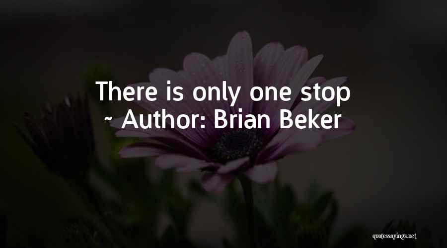 Brian Beker Quotes: There Is Only One Stop