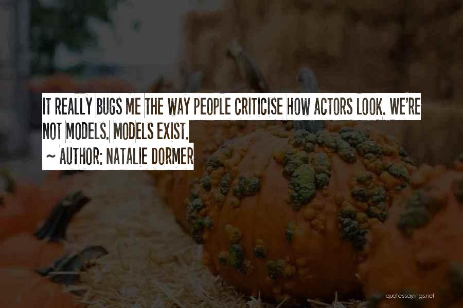 Natalie Dormer Quotes: It Really Bugs Me The Way People Criticise How Actors Look. We're Not Models. Models Exist.