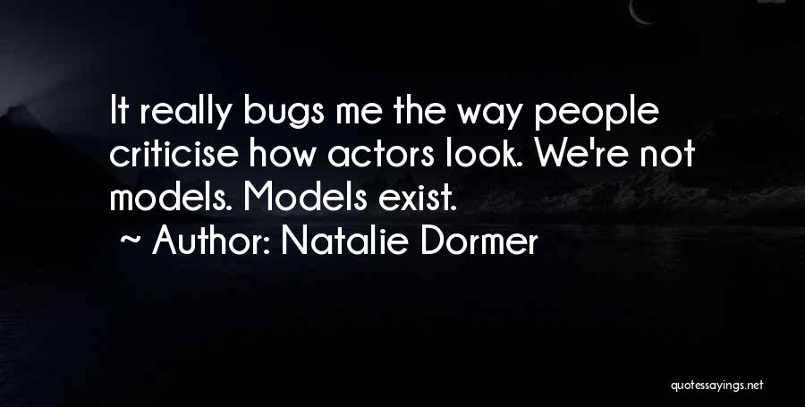 Natalie Dormer Quotes: It Really Bugs Me The Way People Criticise How Actors Look. We're Not Models. Models Exist.