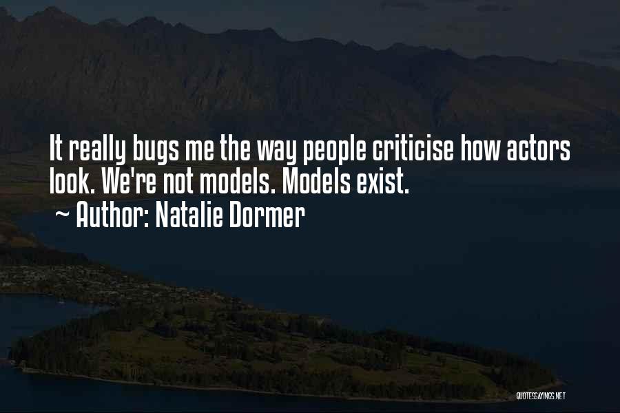 Natalie Dormer Quotes: It Really Bugs Me The Way People Criticise How Actors Look. We're Not Models. Models Exist.