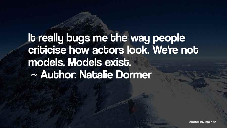 Natalie Dormer Quotes: It Really Bugs Me The Way People Criticise How Actors Look. We're Not Models. Models Exist.