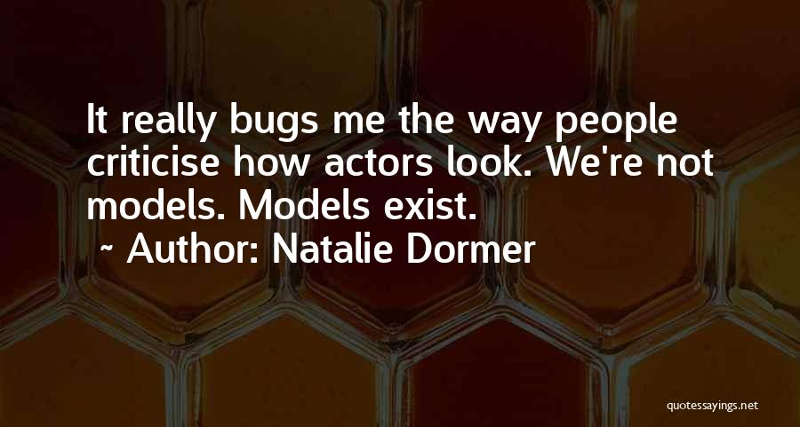 Natalie Dormer Quotes: It Really Bugs Me The Way People Criticise How Actors Look. We're Not Models. Models Exist.