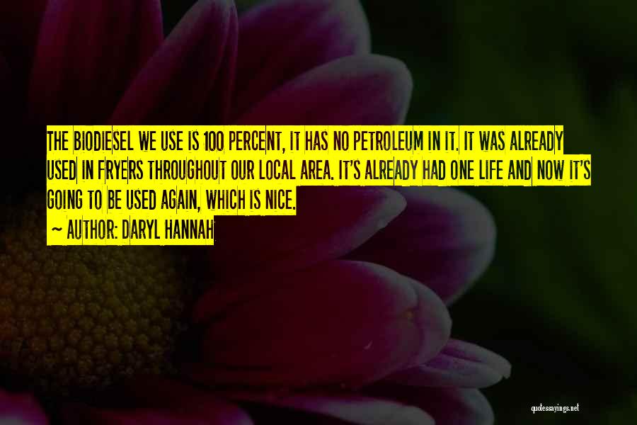 Daryl Hannah Quotes: The Biodiesel We Use Is 100 Percent, It Has No Petroleum In It. It Was Already Used In Fryers Throughout