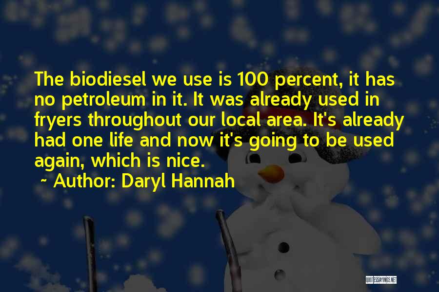 Daryl Hannah Quotes: The Biodiesel We Use Is 100 Percent, It Has No Petroleum In It. It Was Already Used In Fryers Throughout