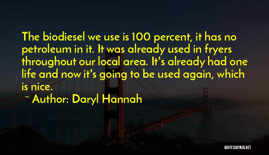 Daryl Hannah Quotes: The Biodiesel We Use Is 100 Percent, It Has No Petroleum In It. It Was Already Used In Fryers Throughout