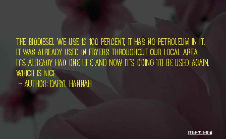 Daryl Hannah Quotes: The Biodiesel We Use Is 100 Percent, It Has No Petroleum In It. It Was Already Used In Fryers Throughout