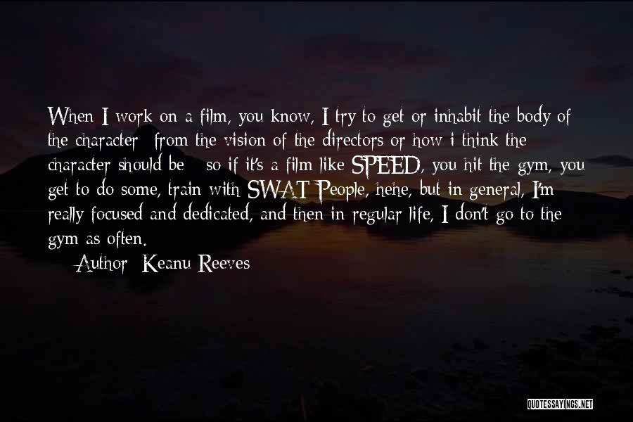 Keanu Reeves Quotes: When I Work On A Film, You Know, I Try To Get Or Inhabit The Body Of The Character -from