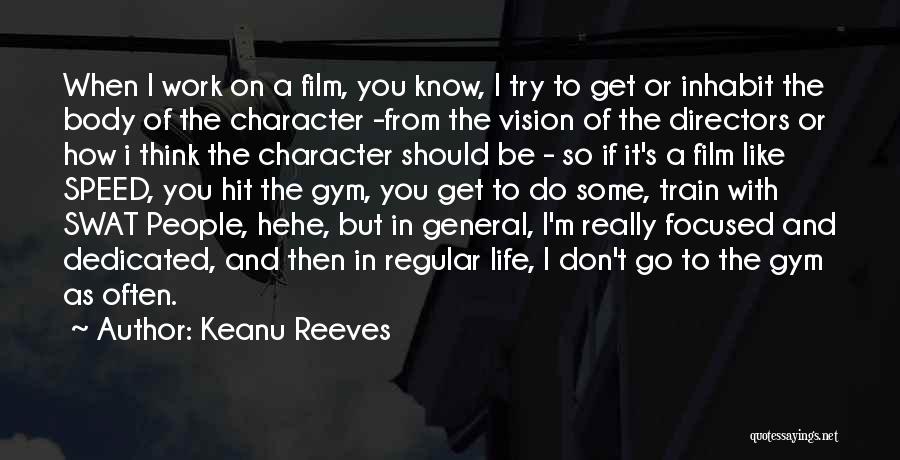 Keanu Reeves Quotes: When I Work On A Film, You Know, I Try To Get Or Inhabit The Body Of The Character -from