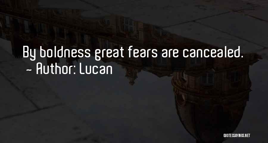 Lucan Quotes: By Boldness Great Fears Are Cancealed.
