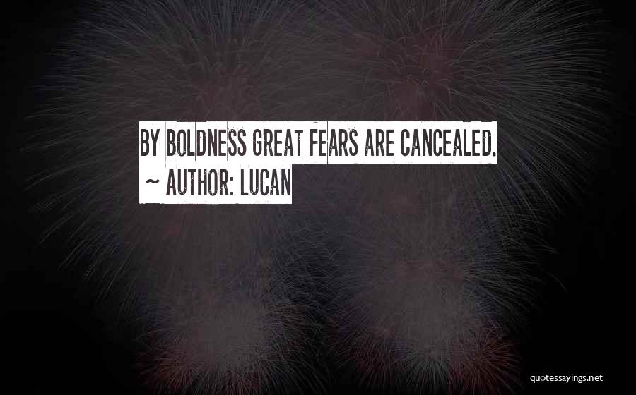 Lucan Quotes: By Boldness Great Fears Are Cancealed.