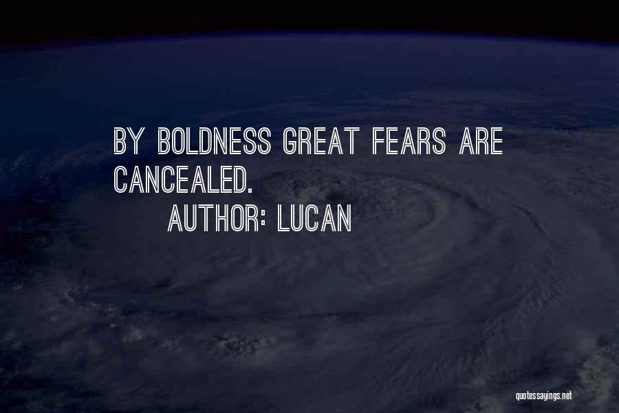 Lucan Quotes: By Boldness Great Fears Are Cancealed.