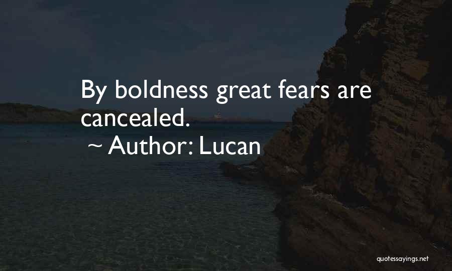 Lucan Quotes: By Boldness Great Fears Are Cancealed.