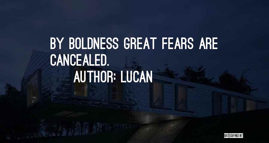 Lucan Quotes: By Boldness Great Fears Are Cancealed.