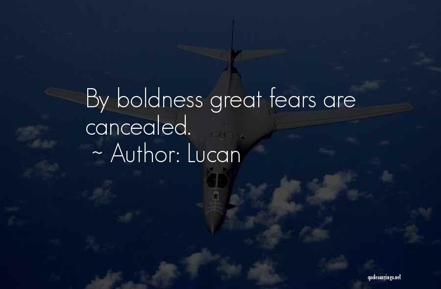 Lucan Quotes: By Boldness Great Fears Are Cancealed.