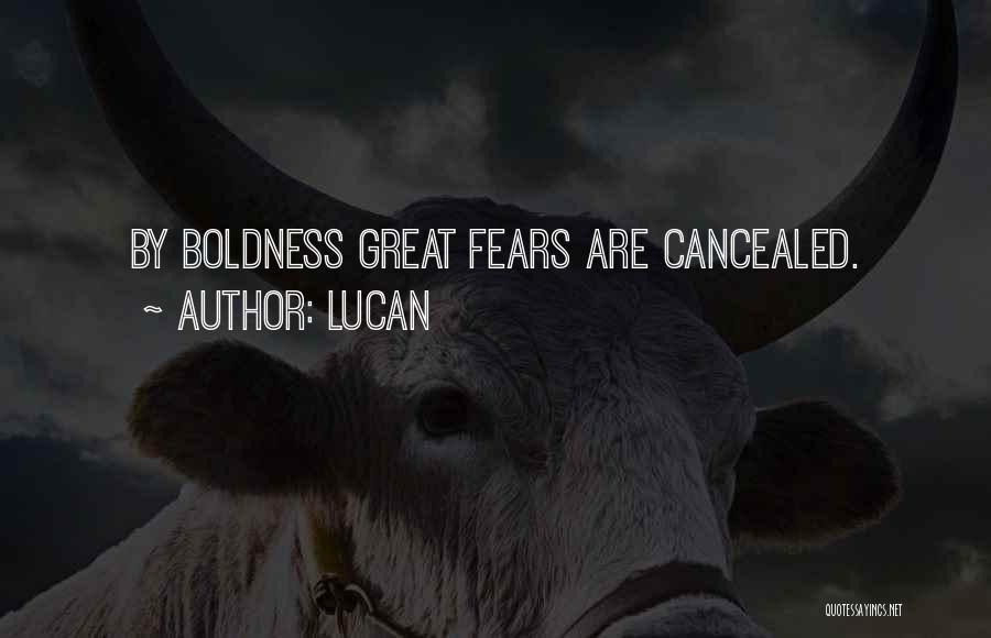 Lucan Quotes: By Boldness Great Fears Are Cancealed.