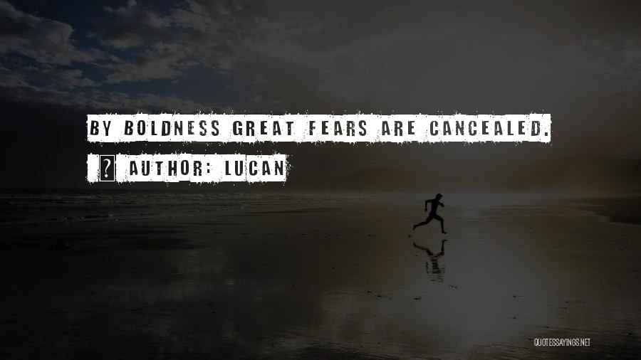 Lucan Quotes: By Boldness Great Fears Are Cancealed.