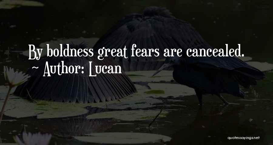 Lucan Quotes: By Boldness Great Fears Are Cancealed.
