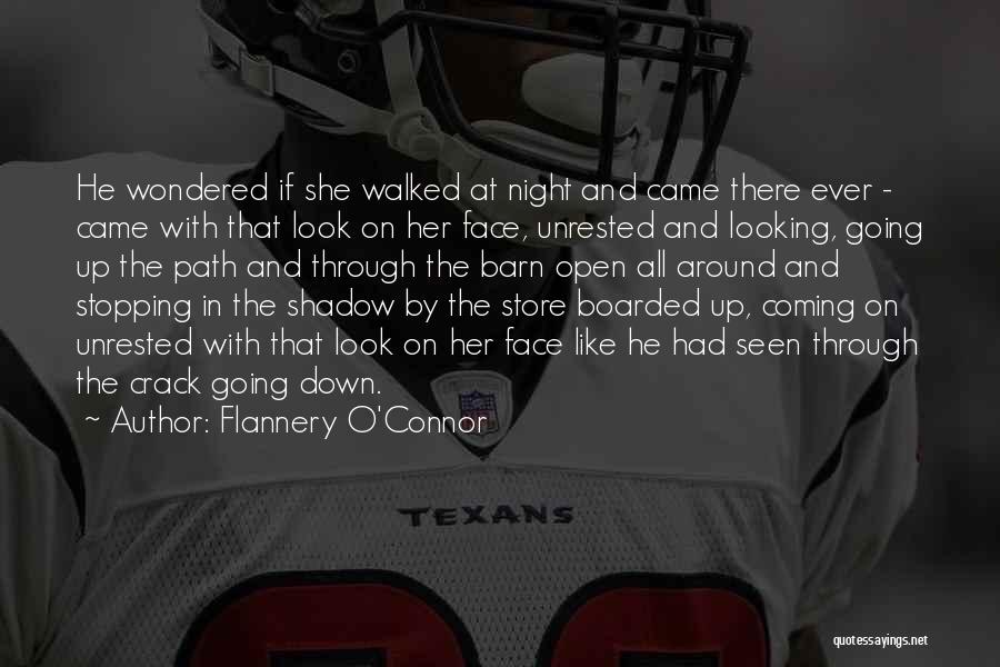 Flannery O'Connor Quotes: He Wondered If She Walked At Night And Came There Ever - Came With That Look On Her Face, Unrested