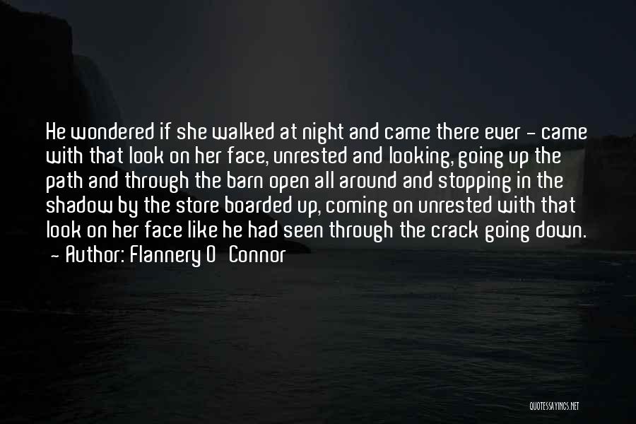 Flannery O'Connor Quotes: He Wondered If She Walked At Night And Came There Ever - Came With That Look On Her Face, Unrested