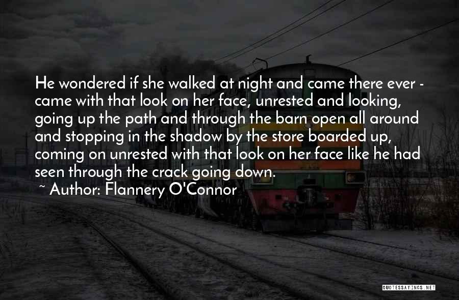 Flannery O'Connor Quotes: He Wondered If She Walked At Night And Came There Ever - Came With That Look On Her Face, Unrested