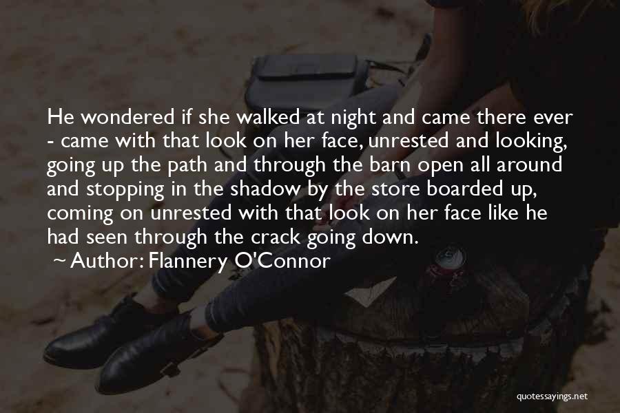 Flannery O'Connor Quotes: He Wondered If She Walked At Night And Came There Ever - Came With That Look On Her Face, Unrested