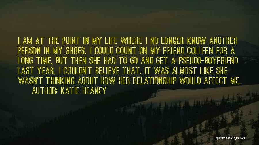 Katie Heaney Quotes: I Am At The Point In My Life Where I No Longer Know Another Person In My Shoes. I Could