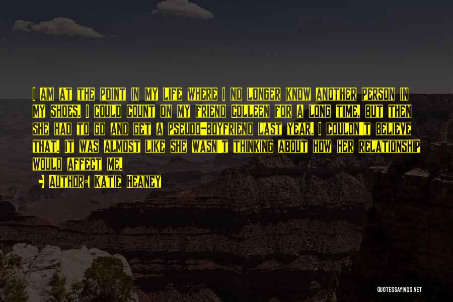 Katie Heaney Quotes: I Am At The Point In My Life Where I No Longer Know Another Person In My Shoes. I Could