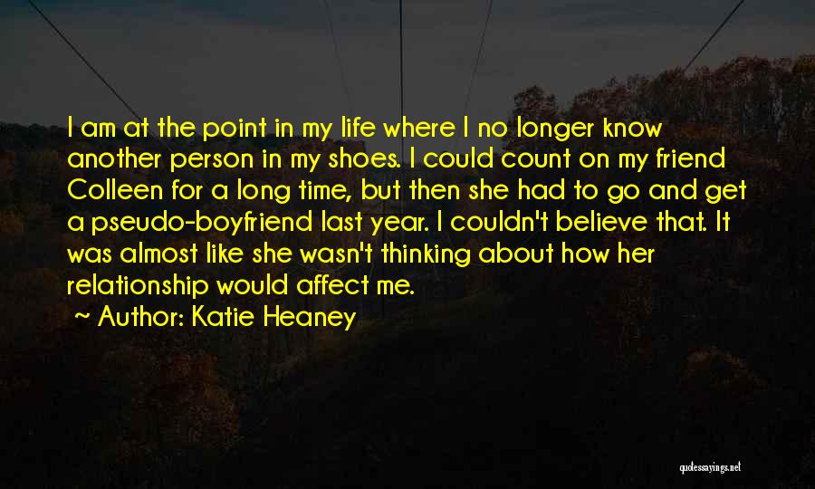 Katie Heaney Quotes: I Am At The Point In My Life Where I No Longer Know Another Person In My Shoes. I Could