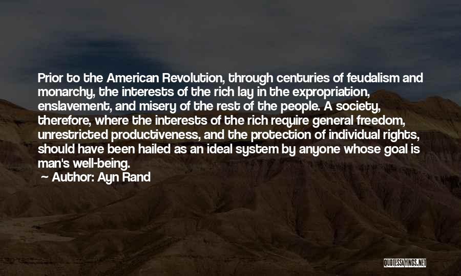 Ayn Rand Quotes: Prior To The American Revolution, Through Centuries Of Feudalism And Monarchy, The Interests Of The Rich Lay In The Expropriation,