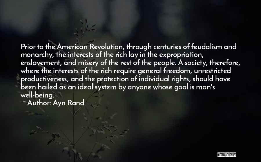 Ayn Rand Quotes: Prior To The American Revolution, Through Centuries Of Feudalism And Monarchy, The Interests Of The Rich Lay In The Expropriation,