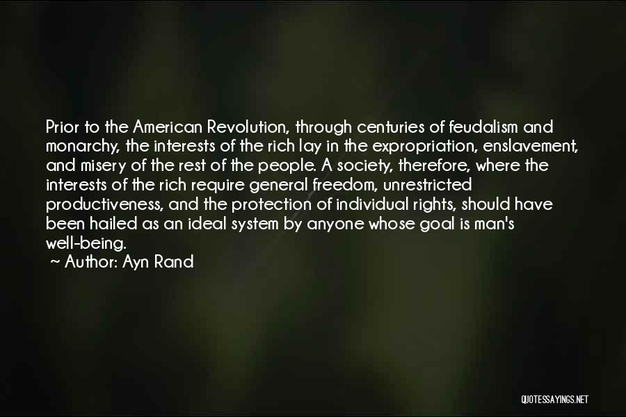 Ayn Rand Quotes: Prior To The American Revolution, Through Centuries Of Feudalism And Monarchy, The Interests Of The Rich Lay In The Expropriation,