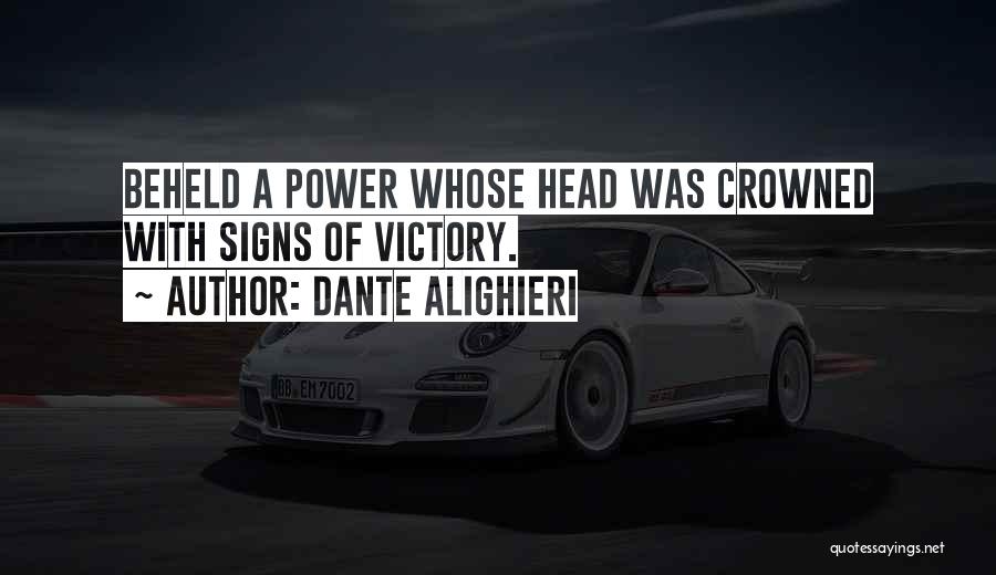 Dante Alighieri Quotes: Beheld A Power Whose Head Was Crowned With Signs Of Victory.