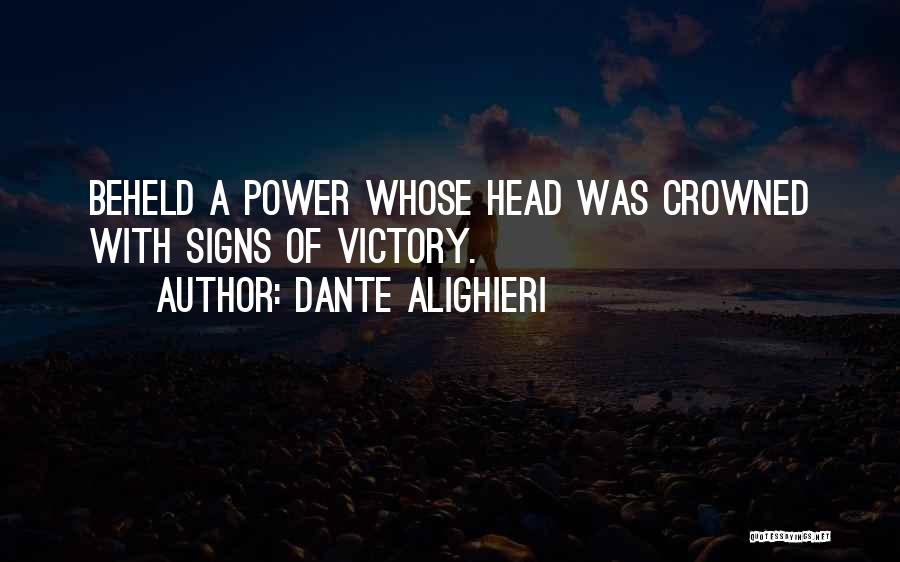 Dante Alighieri Quotes: Beheld A Power Whose Head Was Crowned With Signs Of Victory.
