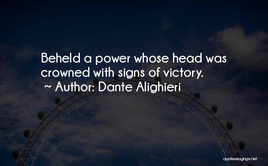 Dante Alighieri Quotes: Beheld A Power Whose Head Was Crowned With Signs Of Victory.