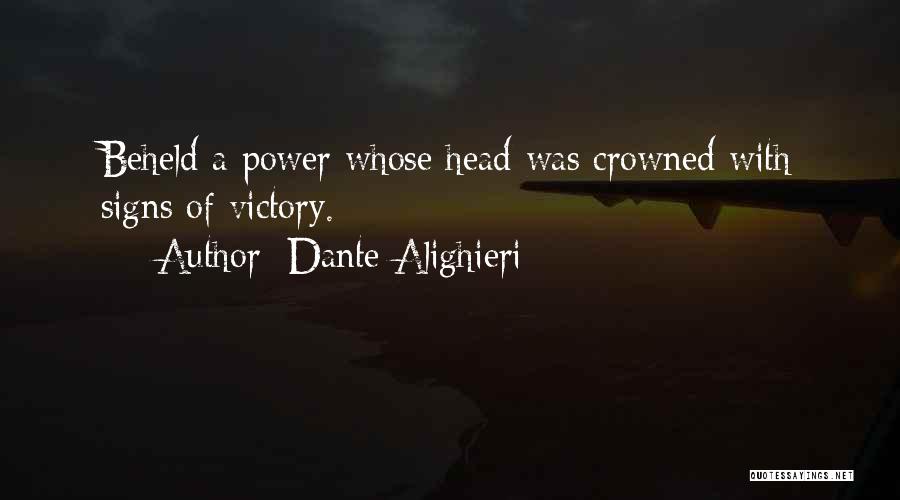 Dante Alighieri Quotes: Beheld A Power Whose Head Was Crowned With Signs Of Victory.
